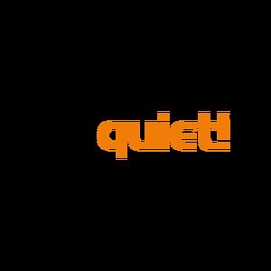 be quiet!