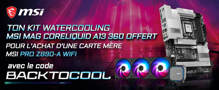 Watercooling offert avec MSI Z890 Pro A : code BACKTOCOOL