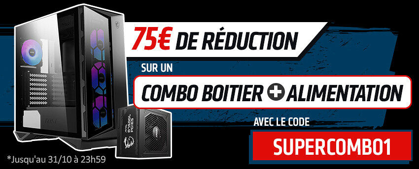 -75€ sur un SUPERCOMBO boitier+alim MSI 