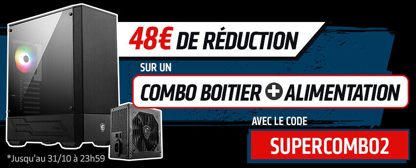 -48€ sur un SUPERCOMBO boitier + alim MSI