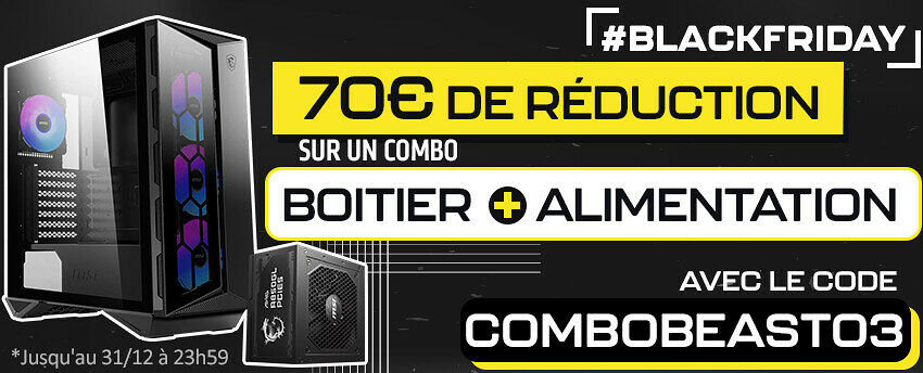 -70€ sur un COMBOBEAST boitier + alimentation MSI