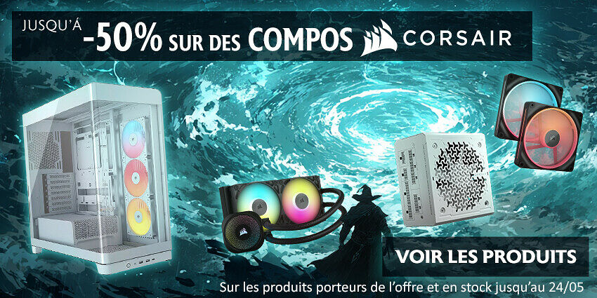 Jusqu'à 50% composants Corsair