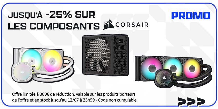 Jusqu'à -25% composants Corsair